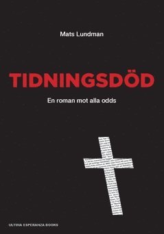 Mats Lundman - Tidningsdöd : roman mot alla odds, Häftad