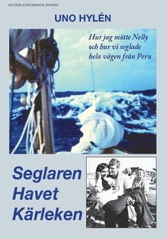 bokomslag Seglaren Havet Kärleken : hur jag mötte Nelly och hur vi seglade hela vägen från Peru