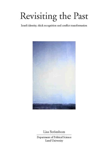 Lisa Strömbom - Revisiting the past Israeli identity, thick recognition and conflict transformation, Inbunden