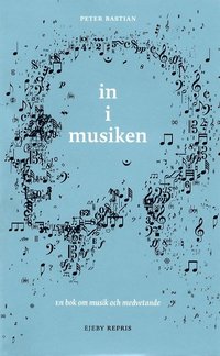 bokomslag In I Musiken : Om Musik Och Medvetande