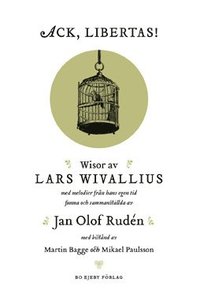 bokomslag Ack, Libertas! : visor av Lars Wivallius med melodier från hans egen tid funna och sammanställda av Jan Olof Rudén