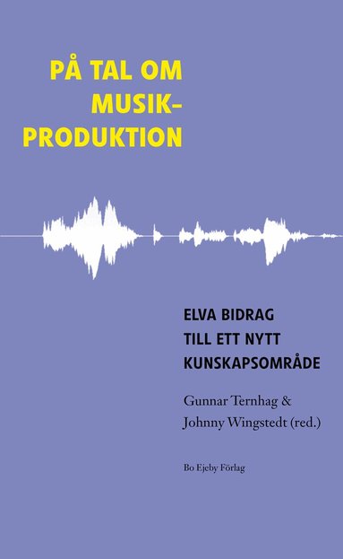 Gunnar Ternhag, Johnny Wingstedt, Johannes Brusila, Petter Dyndahl, Siw Graabraek Nielsen, Tellef Kvifte, Tore Simonsen, Toivo Burlin, Klas Dykhoff, Jan Berg - På tal om musikproduktion : elva bidrag till ett nytt kunskapsområde, Häftad