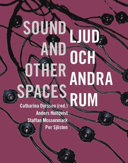 Catharina Dyrssen, Anders Hultqvist, Staffan Mossenmark, Per Sjösten - Ljud och andra rum / sound and other spaces, Häftad