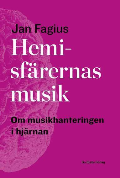 Jan Fagius - Hemisfärernas musik : om musikhantering i hjärnan, Häftad