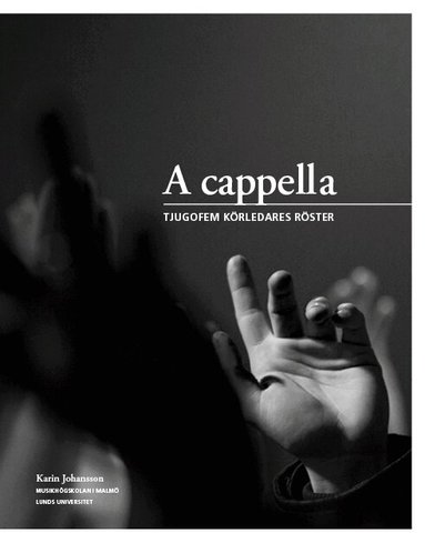 Karin Johansson - A cappella : tjugofem körledares röster, Häftad