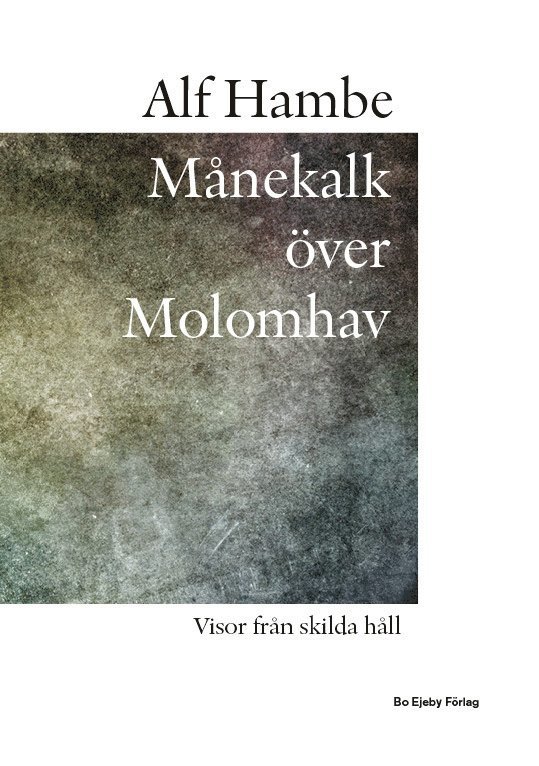 Alf Hambe - Månekalk över Molomhav : visor från skilda håll, Inbunden