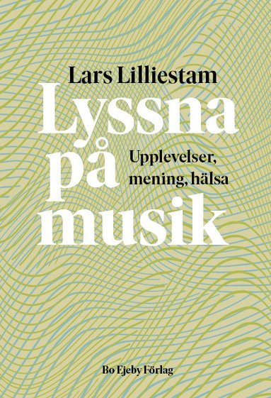 bokomslag Lyssna på musik : upplevelser, mening, hälsa