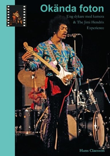 Hans Claesson - Okända foton : ung dykare med kamera & The Jimi Hendrix Experience, Inbunden