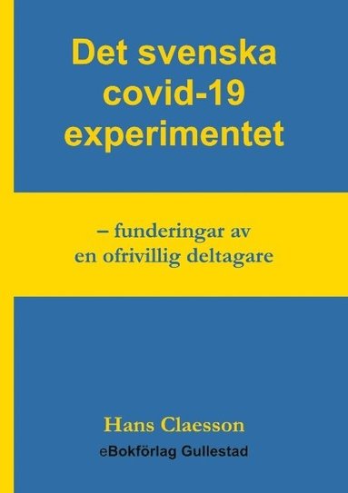 bokomslag Det svenska covid-19 experimentet : funderingar av en ofrivillig deltagare