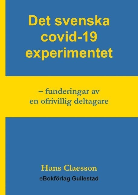 Det svenska covid-19 experimentet : funderingar av en ofrivillig deltagare 1
