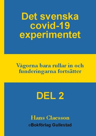 Hans Claesson - Det svenska covid-19 experimentet. Del 2 : vågorna bara rullar in och funderingarna fortsätter, Häftad