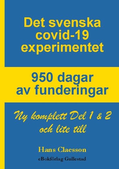 Hans Claesson - Det svenska covid-19 experimentet : 950 dagar av funderingar - Ny komplett Del 1 & 2 och lite till, Inbunden