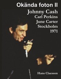 bokomslag Okända foton II : Johnny Cash, Carl Perkins, June Carter i Stockholm 1971