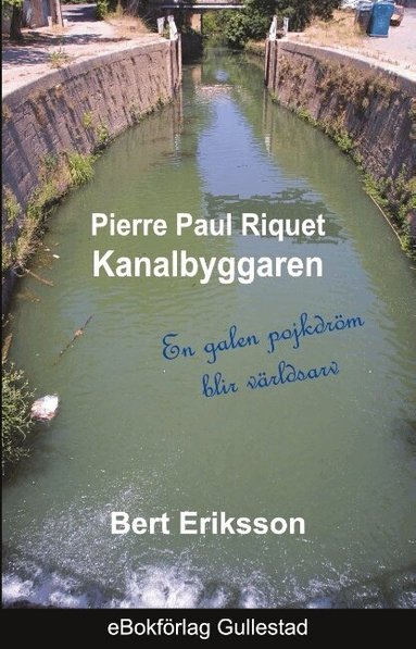 Bert Eriksson - Pierre Paul Riquet : kanalbyggaren - en galen pojkdröm blir världsarv, Häftad