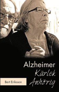 bokomslag Alzheimer Kärlek Anhörig : att leva tillsammans som anhörig