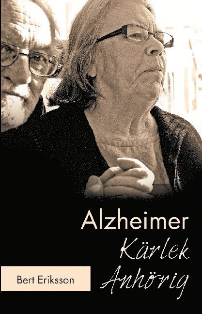 Alzheimer Kärlek Anhörig : att leva tillsammans som anhörig