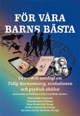 bokomslag För våra barns bästa : en nordisk antologi om tidig barnomsorg, evolutionen och psykisk ohälsa