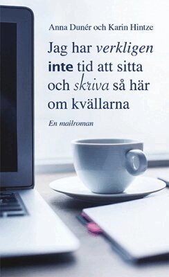Anna Dunér, Karin Hintze - Jag har verkligen inte tid att sitta och skriva så här om kvällarna, Häftad