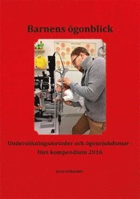 bokomslag Barnens ögonblick : undersökningsmetoder och ögonsjukdomar - litet kompendium 2016