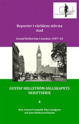Reporter i världens största stad : Gustaf Hellström i London 1907-10 1