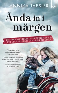 bokomslag Ända in i märgen : en sann berättelse om en bruten nacke, ett liv i spillror och vägen tillbaka