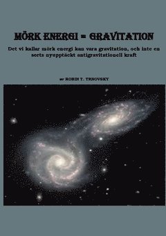 Mörk energi = gravitation : det vi kallar mörk energi kan vara gravitation, och inte en sorts nyupptäckt antigravitationell kraft 1