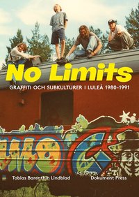 bokomslag No Limits : graffiti och subkulturer i Luleå 1980-1991