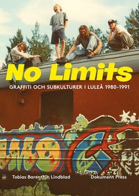 bokomslag No Limits : graffiti och subkulturer i Luleå 1980-1991