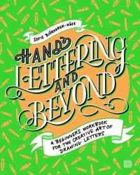 bokomslag Hand lettering and beyond : a beginners workbook for the creative art of drawing letters