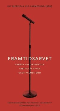 bokomslag Framtidsarvet : Svensk utrikespolitik trettio år efter Olof Palmes död