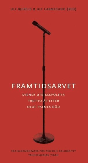 bokomslag Framtidsarvet : Svensk utrikespolitik trettio år efter Olof Palmes död