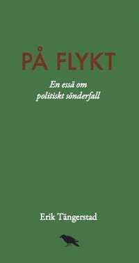 bokomslag På flykt : En essä om politiskt sönderfall