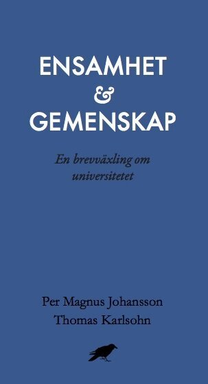 Per Magnus Johansson, Thomas Karlsohn - Ensamhet och gemenskap : En brevväxling om universitetet, Häftad
