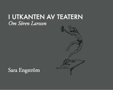 Sara Engström - I utkanten av teatern : om Sören Larsson, Inbunden