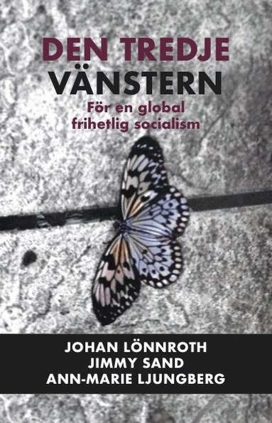 Johan Lönnroth, Jimmy Sand, Ann-Marie Ljungberg - Den tredje vänstern : För en global frihetlig socialism, Häftad