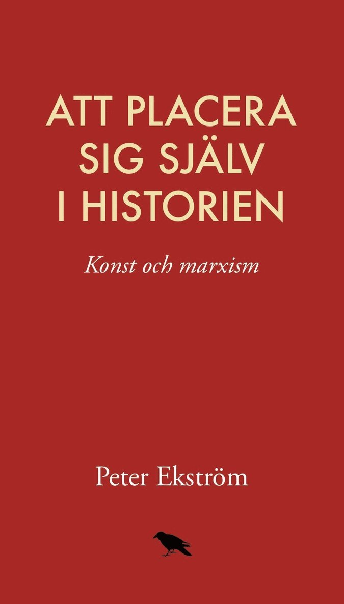 Peter Ekström - Att placera sig själv i historien: konst och marxism, Häftad