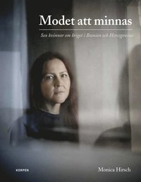 bokomslag Modet att minnas : sex kvinnor om kriget i Bosnien och Hercegovina