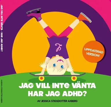 Stigsdotter Axberg - Jag vill inte vänta! Har jag adhd?, Inbunden