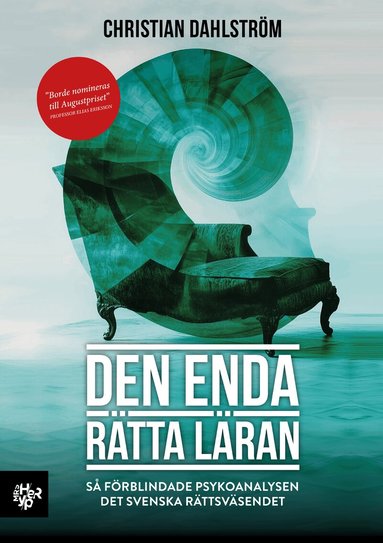 Christian Dahlström - Den enda rätta läran : så förblindade psykoanalysen det svenska rättsväsendet, Häftad