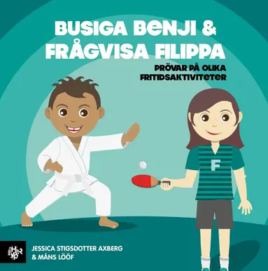 Jessica Stigsdotter Axberg - Busiga Benji & Frågvisa Filippa : prövar på olika fritidsaktiviteter, Inbunden