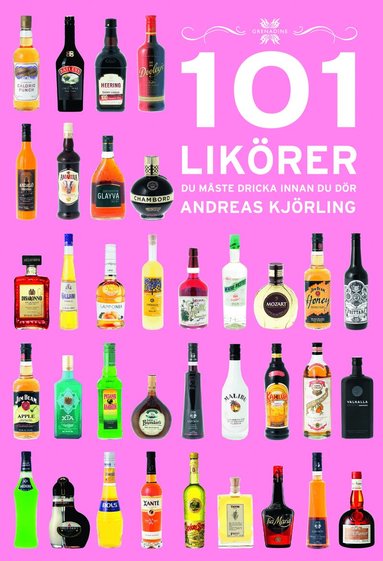 Andreas Kjörling - 101 Likörer du måste dricka innan du dör, Inbunden