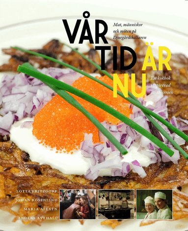 Lotta Fritzdorf, Johan Rosenlind, Maria Alexén, Anders Avehall - Vår tid är nu : mat, människor och möten på Djurgårdskällaren 1945-1950, Inbunden