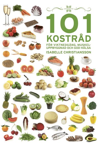 Isabelle Christiansson - 101 Kostråd för viktnedgång, muskeluppbyggnad och god hälsa, Inbunden