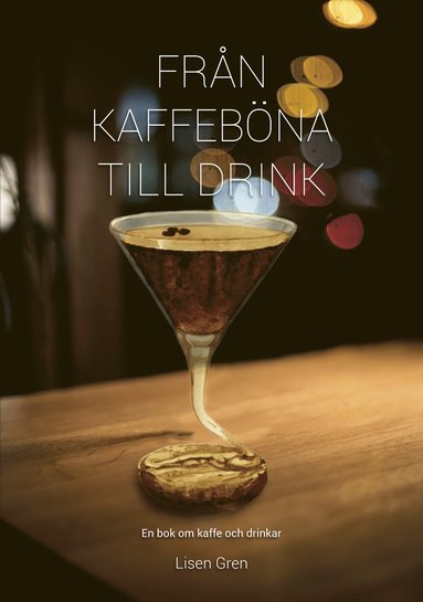 bokomslag Från kaffeböna till drink : en bok om kaffe och drinkar
