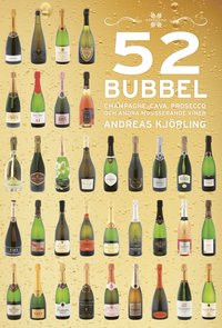 bokomslag 52 Bubbel : Champagne, Cava, Prosecco och andra mousserande viner