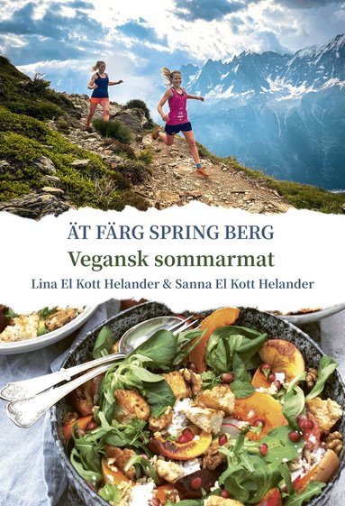 Lina El Kott Helander, Sanna El Kott Helander - Ät färg spring berg : vegansk sommarmat, Inbunden