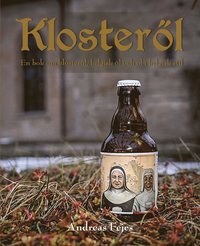 bokomslag Klosteröl : en bok om klosteröl, belgisk öl och öl i belgisk stil