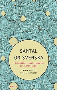 bokomslag Samtal om svenska : förhandling, positionering och känslosvall