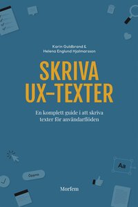 bokomslag Skriva UX-texter : en komplett guide i att skriva texter för användarflöden