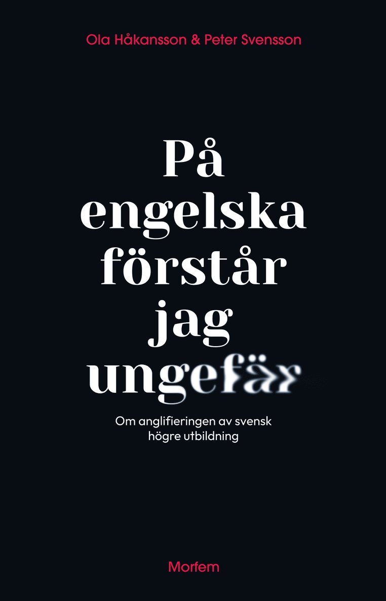 Ola Håkansson, Peter Svensson - På engelska förstår jag ungefär : om anglifieringen av svensk högre utbildning, Kartonnage